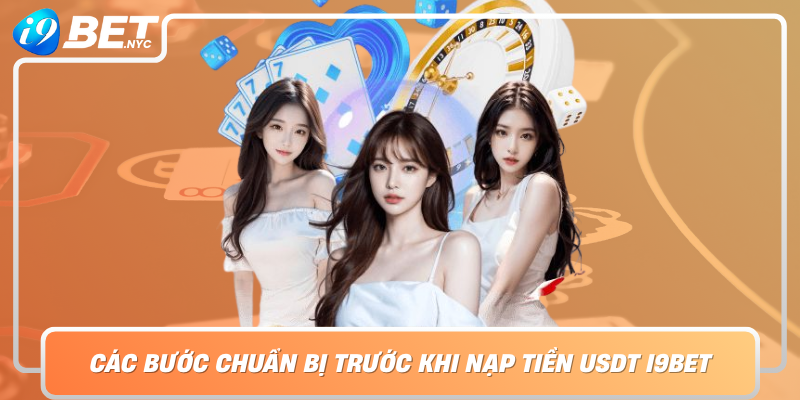 Cac Buoc Chuan Bi Truoc Khi Nap Tien Usdt I9Bet