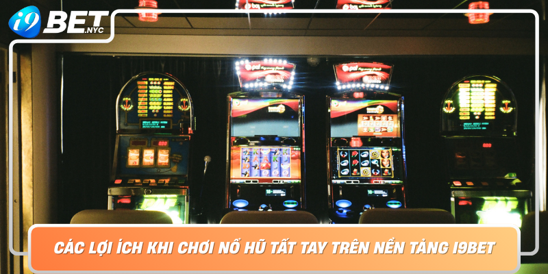 Cac Loi Ich Khi Choi No Hu Tat Tay Tren Nen Tang I9Bet