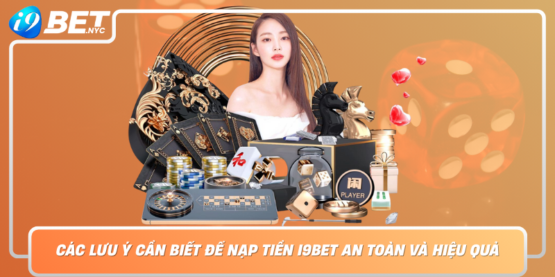 Cac Luu Y Can Biet De Nap Tien I9Bet An Toan Va Hieu Qua