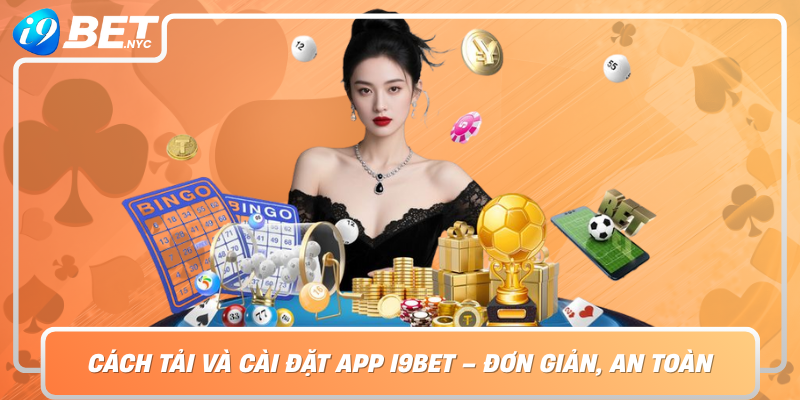 Cach Tai Va Cai Dat App I9Bet Don Gian An Toan