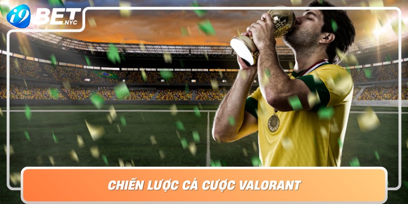 Chien Luoc Ca Cuoc Valorant Bi Quyet Tu Chuyen Gia
