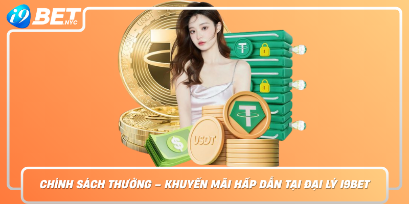 Chinh Sach Thuong Khuyen Mai Hap Dan Tai Dai Ly I9Bet
