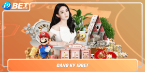 Dang Ky I9Bet Buoc Dau Cho Trai Nghiem Cuoc Chuyen Nghiep