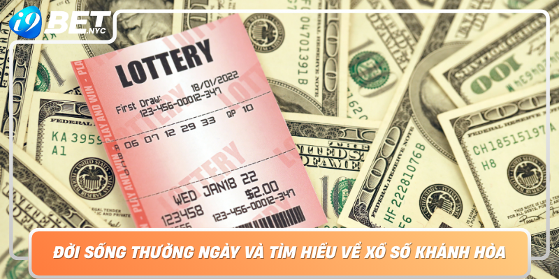 Doi Song Thuong Ngay Va Tim Hieu Ve Xo So Khanh Hoa Con Duong De Giac Mo Thanh Hien Thuc