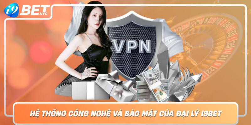 He Thong Cong Nghe Va Bao Mat Cua Dai Ly I9Bet Dam Bao An Toan Toi Da