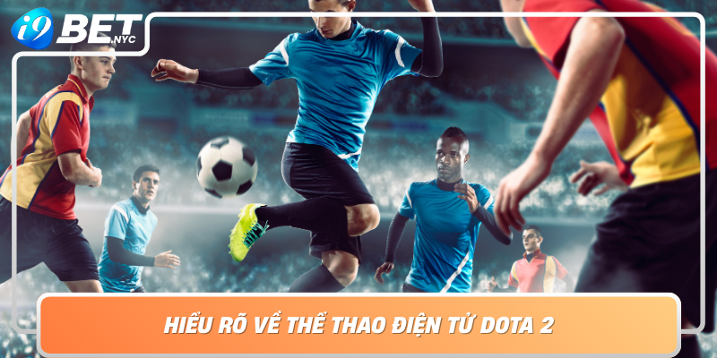 Hieu Ro Ve The Thao Dien Tu Dota 2 Dinh Cao Cua Gioi Game Thu Thach