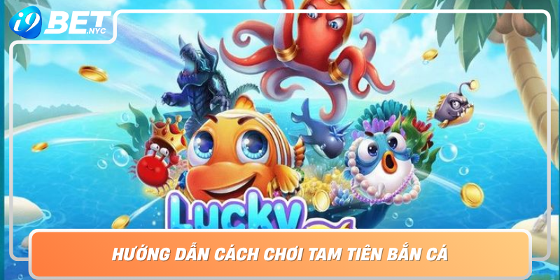 Huong Dan Cach Choi Tam Tien Ban Ca Chien Thuat Va Bi Quyet Chien Thang