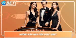 Huong Dan Nap Tien Usdt I9Bet Nhanh Chong Bao Mat Cao