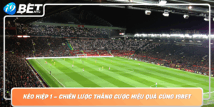 Keo Hiep 1 Chien Luoc Thang Cuoc Hieu Qua Cung I9Bet