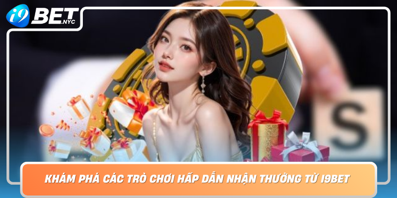 Kham Pha Cac Tro Choi Hap Dan Nhan Thuong Tu I9Bet Sau Khuyen Mai Nap Dau