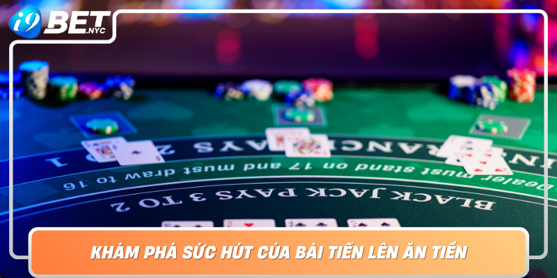 Kham Pha Suc Hut Cua Bai Tien Len An Tien Lua Chon Hang Dau Cua Dan Choi Chuyen Nghiep Tai I9Bet