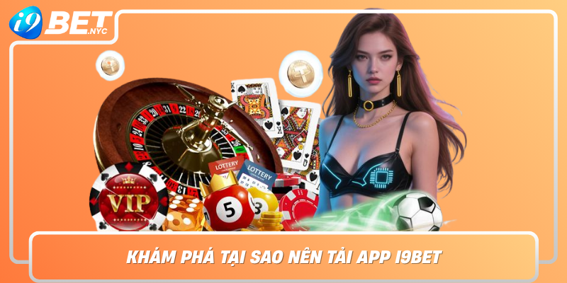 Kham Pha Tai Sao Nen Tai App I9Bet Doi Tac Dang Tin Cay