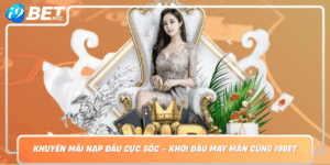 Khuyen Mai Nap Dau Cuc Soc Khoi Dau May Man Cung I9Bet