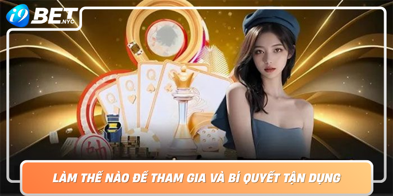 Lam The Nao De Tham Gia Va Bi Quyet Tan Dung Toi Da Khuyen Mai Nap Dau Tai I9Bet