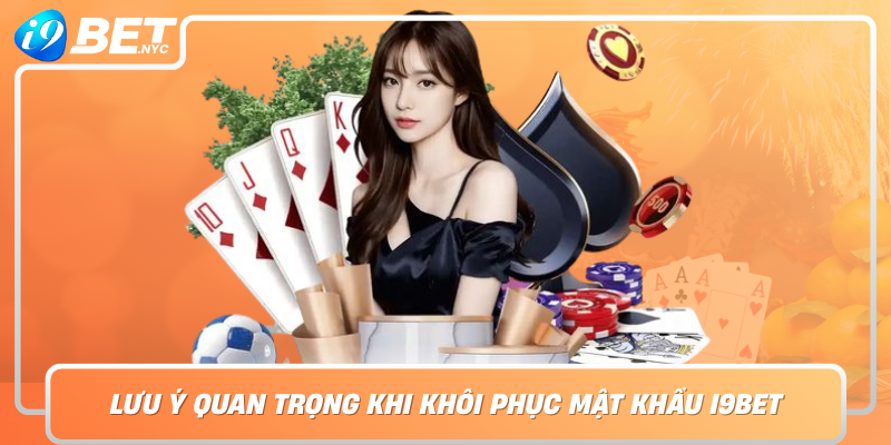 Luu Y Quan Trong Khi Khoi Phuc Mat Khau I9Bet Va Bao Ve Tai Khoan