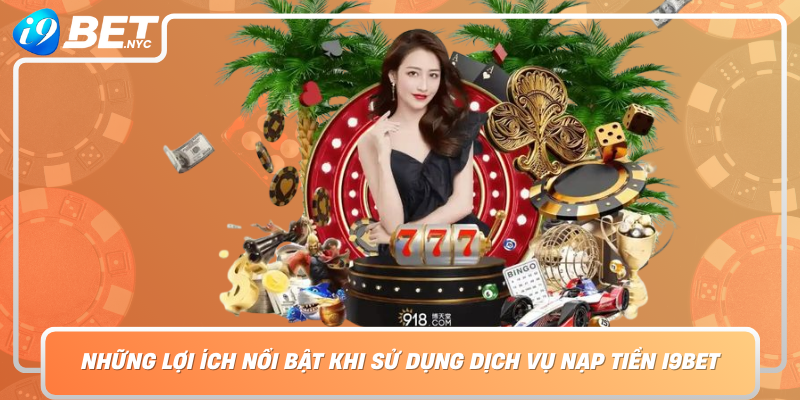 Nhung Loi Ich Noi Bat Khi Su Dung Dich Vu Nap Tien I9Bet