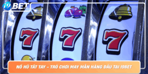 No Hu Tat Tay Tro Choi May Man Hang Dau Tai I9Bet