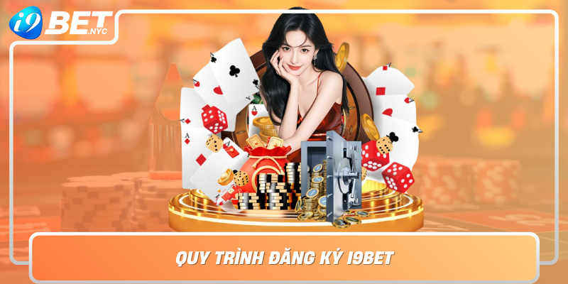 Quy Trinh Dang Ky I9Bet Huong Dan Chi Tiet Tung Buoc