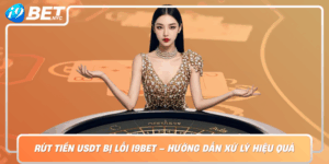 Rut Tien Usdt Bi Loi I9Bet Huong Dan Xu Ly Hieu Qua