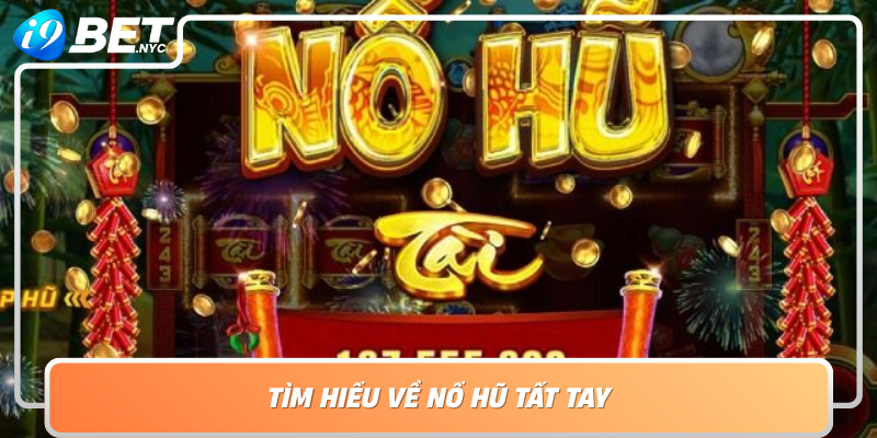 Tim Hieu Ve No Hu Tat Tay Tro Choi Duoc Yeu Thich Nhat Tai I9Bet