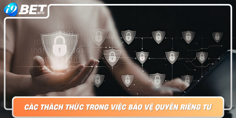 Cac Thach Thuc Trong Viec Bao Ve Quyen Rieng Tu Trong Thoi Dai Cong Nghe