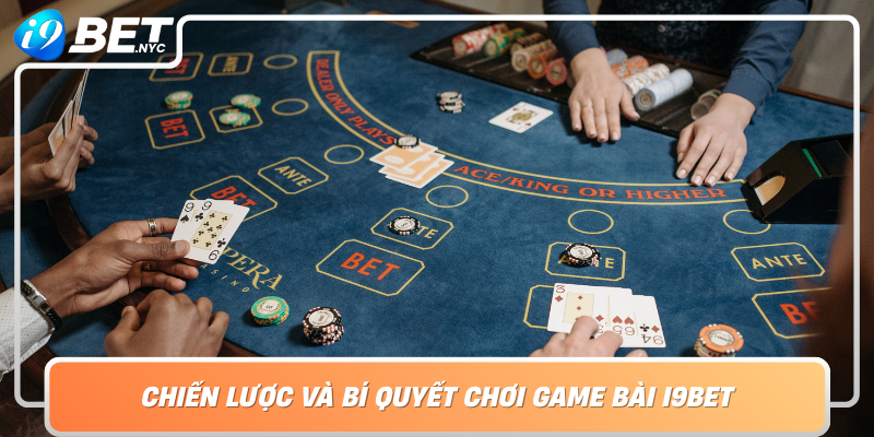 Chien Luoc Va Bi Quyet Choi Game Bai I9Bet Chia Khoa De Chien Thang