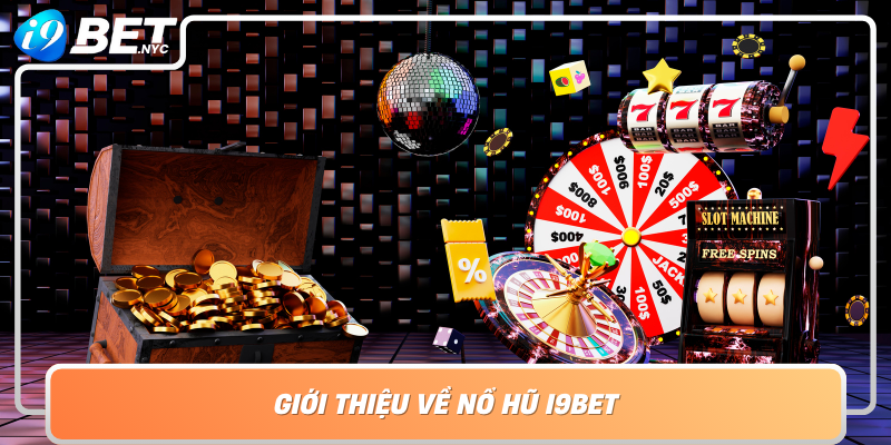 Gioi Thieu Ve No Hu I9Bet Dia Chi Ca Cuoc Da Dang Dinh Cao Cua Trai Nghiem Giai Tri