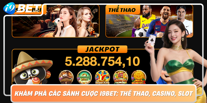 Khám Phá Các Sảnh Cược I9Bet: Thể Thao, Casino, Slot
