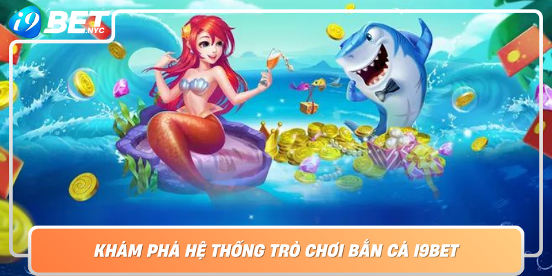 Kham Pha He Thong Tro Choi Ban Ca I9Bet Noi Hoi Tu Cong Nghe Va Giai Tri Dinh Cao