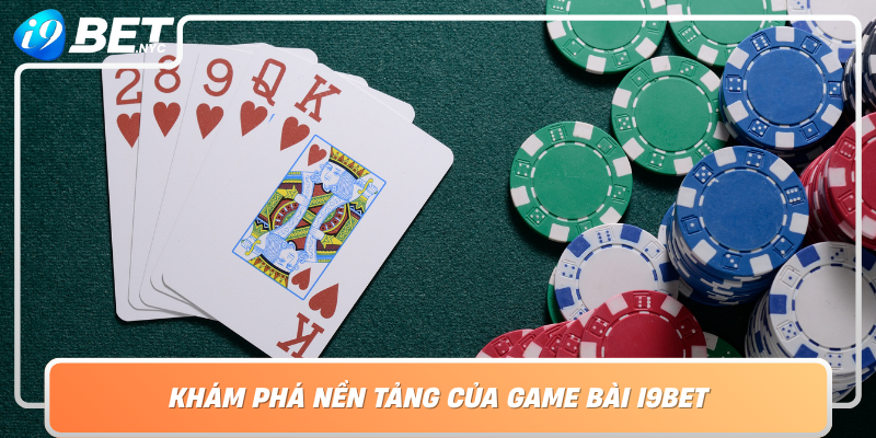 Kham Pha Nen Tang Cua Game Bai I9Bet Su Da Dang Va Tien Ich Trong Trai Nghiem Choi Game