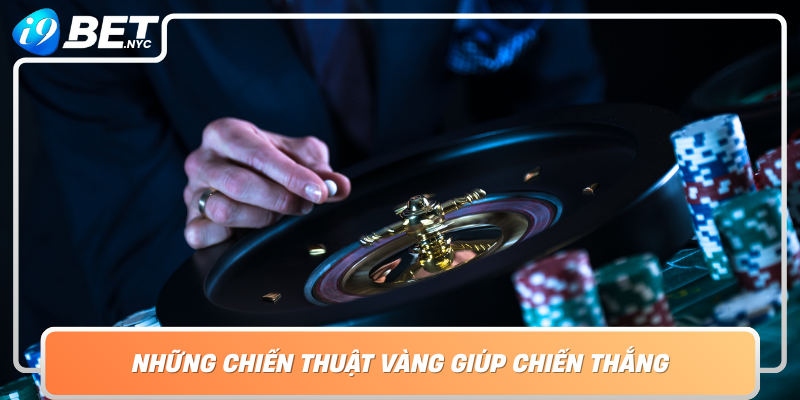 Nhung Chien Thuat Vang Giup Chien Thang Trong Casino I9Bet