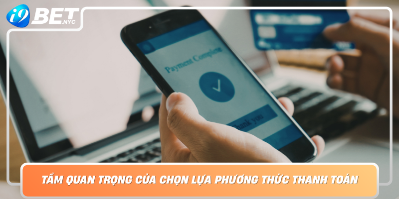 Tam Quan Trong Cua Chon Lua Phuong Thuc Thanh Toan Phu Hop Chia Khoa Thanh Cong