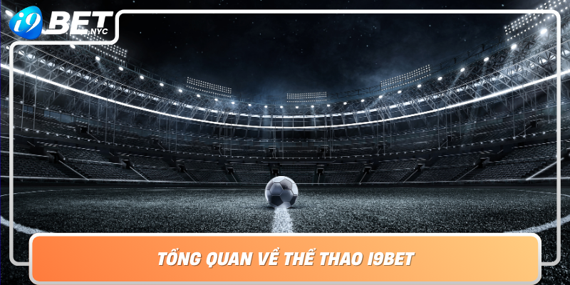 Tong Quan Ve The Thao I9Bet Nen Tang Ca Cuoc Dang Tin Cay Va Da Dang