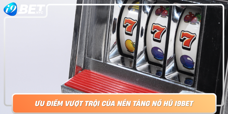 Uu Diem Vuot Troi Cua Nen Tang No Hu I9Bet An Toan Cong Bang Va Tiem Nang Doi Doi